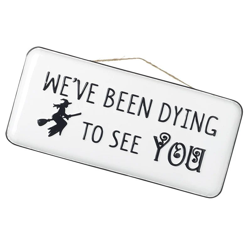Halloween Large We've Been Dying To See You Hanging Metal Sign