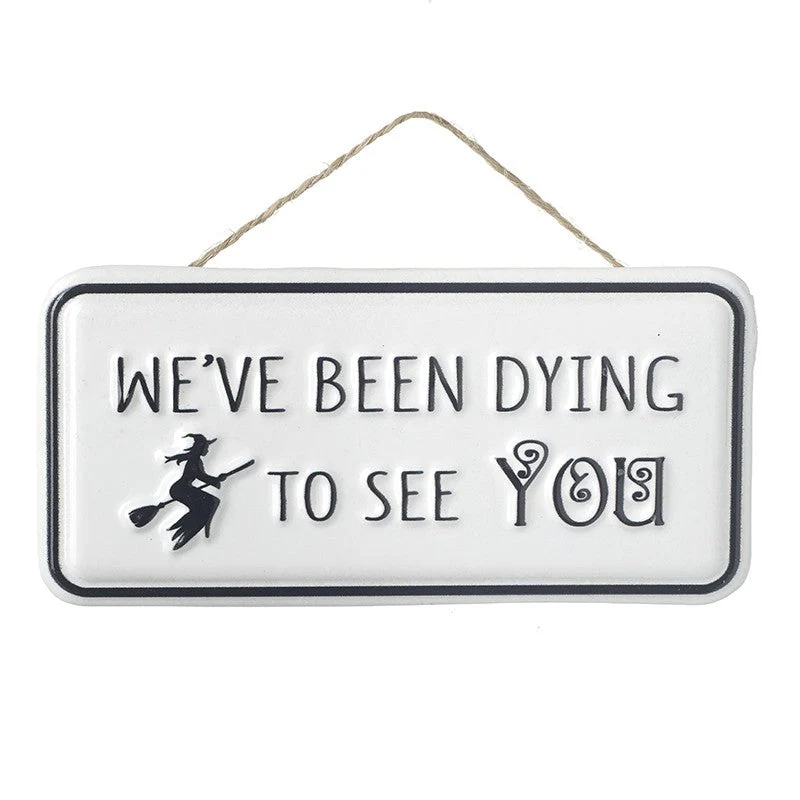 Halloween We've Been Dying To See You Hanging Metal Sign Small